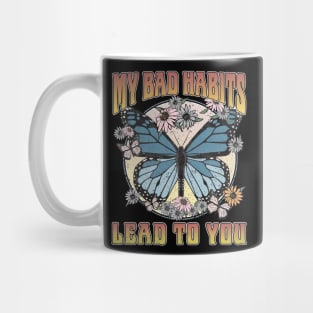 My Bad Habits Lead To You Butterfly Mug